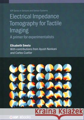 Electrical Impedance Tomography for Tactile Sensing Elisabeth (Professor, University of Maryland (United States)) Smela 9780750354004 Institute of Physics Publishing