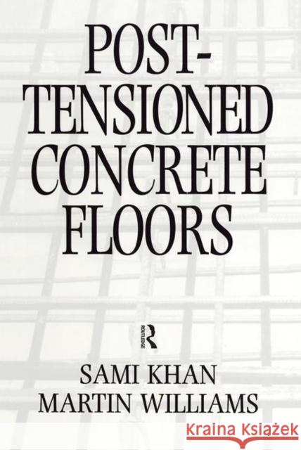 Post-Tensioned Concrete Floors Sami Khan Martin Williams 9780750616812 ELSEVIER SCIENCE & TECHNOLOGY