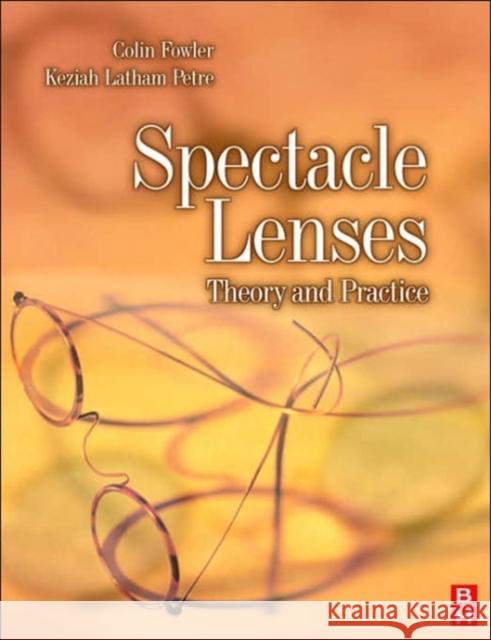 Spectacle Lenses : Theory and Practice Colin Fowler 9780750623704 0