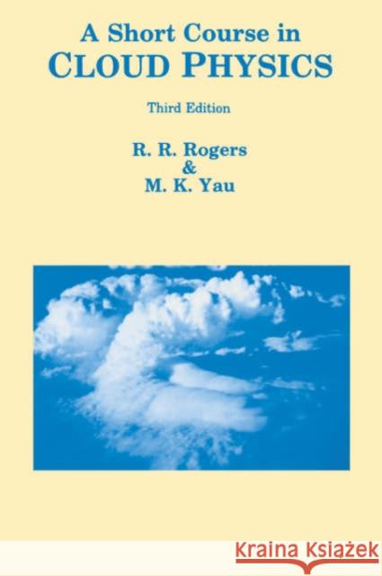 A Short Course in Cloud Physics R. R. Rogers M. K. Yau M. K. Yau 9780750632157 Butterworth-Heinemann