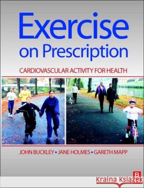 Exercise on Prescription : Activity for Cardiovascular Health John Buckley Jane, Mcsp, Msc Holmes 9780750632881 ELSEVIER HEALTH SCIENCES