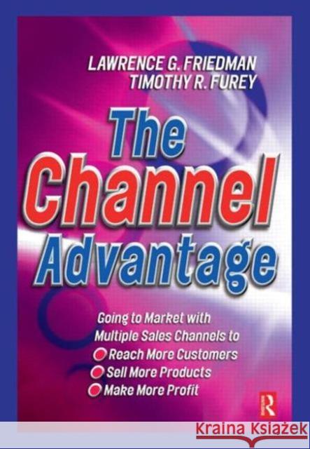 The Channel Advantage Lawrence Friedman Timothy R. Furey Timothy R. Furey 9780750640985 Butterworth-Heinemann