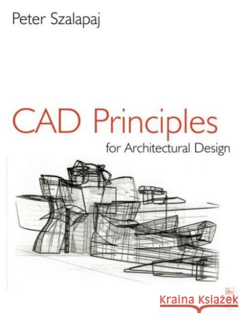 CAD Principles for Architectural Design Peter Szalapaj 9780750644365 Architectural Press