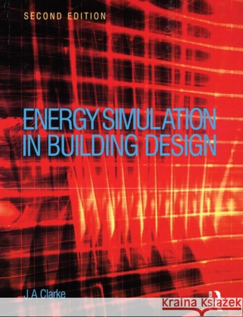 Energy Simulation in Building Design J. A. Clarke Joseph Clarke 9780750650823 Butterworth-Heinemann
