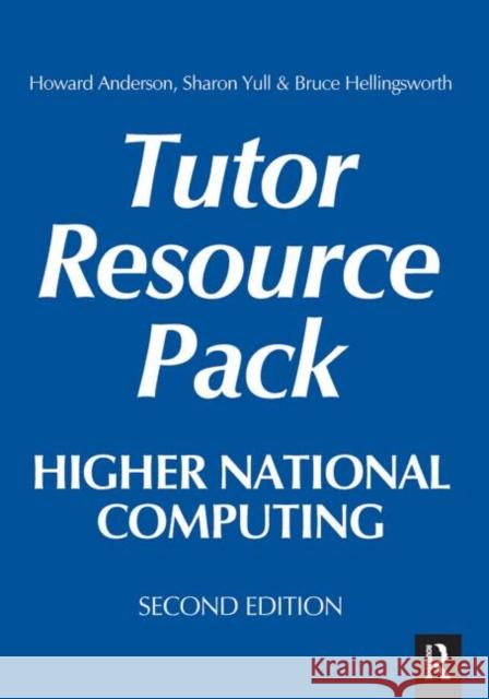 Higher National Computing Tutor Resource Pack Howard Anderson Sharon Yull Bruce Hellingsworth 9780750661263