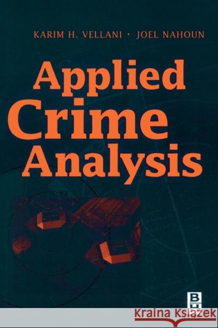 Applied Crime Analysis Karim H. Vellani Joel D. Nahoun 9780750672955 Butterworth-Heinemann