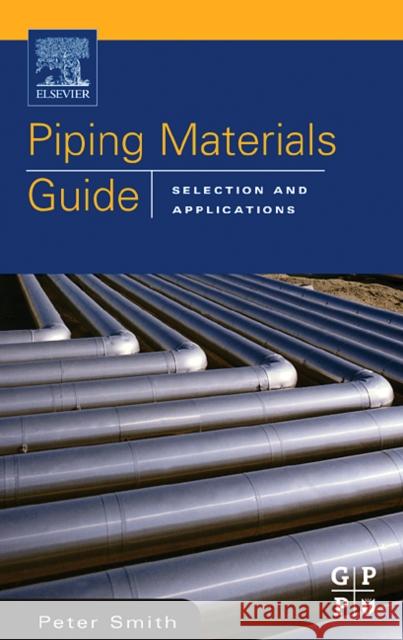 Piping Materials Guide Peter Smith Peter Smith 9780750677431 Gulf Professional Publishing