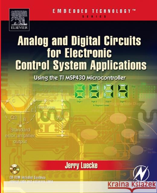 Analog and Digital Circuits for Electronic Control System Applications: Using the TI MSP430 Microcontroller [With CDROM] Luecke, Jerry 9780750678100 Newnes