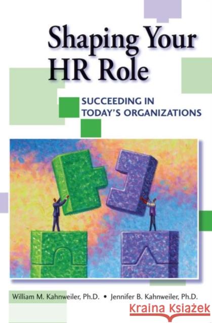 Shaping Your HR Role: Succeeding in Today's Organizations Kahnweiler, William 9780750678230 Butterworth-Heinemann