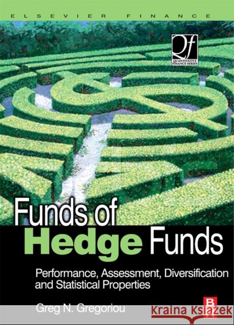 Funds of Hedge Funds: Performance, Assessment, Diversification, and Statistical Properties Gregoriou, Greg N. 9780750679848 Butterworth-Heinemann