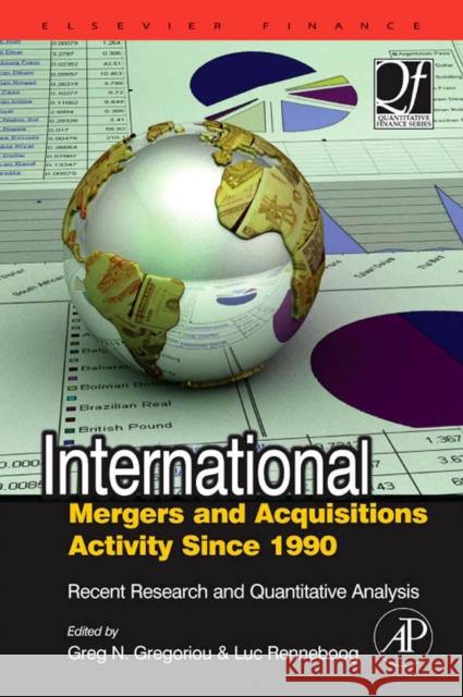 International Mergers and Acquisitions Activity Since 1990: Recent Research and Quantitative Analysis Gregoriou, Greg N. 9780750682893 Academic Press
