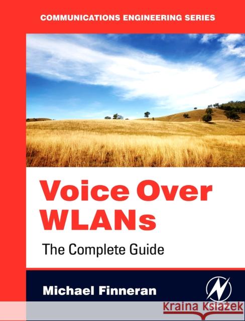 Voice Over WLANS: The Complete Guide Michael F. Finneran 9780750682992 Elsevier Science & Technology