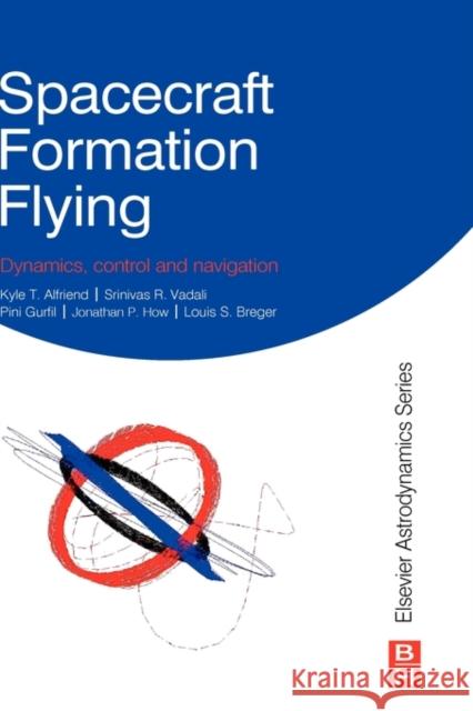Spacecraft Formation Flying: Dynamics, Control and Navigation Pini Gurfil 9780750685337 Butterworth-Heinemann