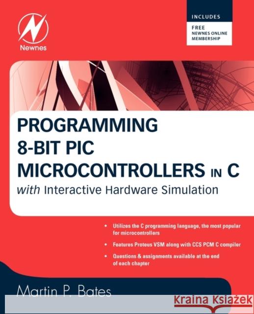 Programming 8-bit PIC Microcontrollers in C : with Interactive Hardware Simulation Martin P. Bates 9780750689601 Newnes