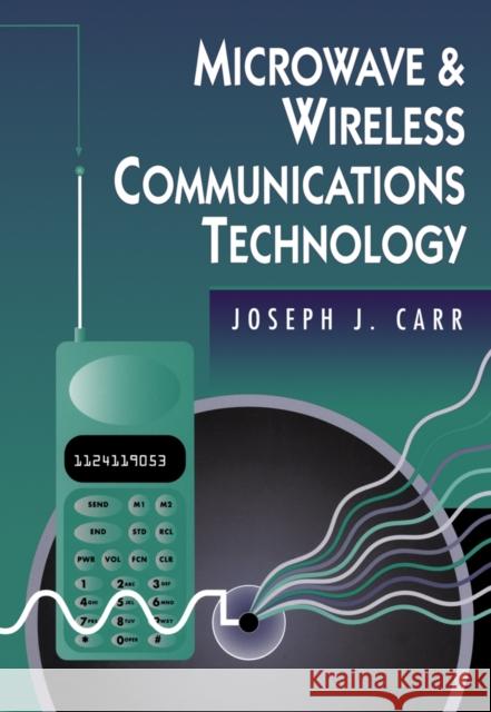 Microwave and Wireless Communications Technology Joseph Carr (US Defense Department) 9780750697071 Elsevier Science & Technology
