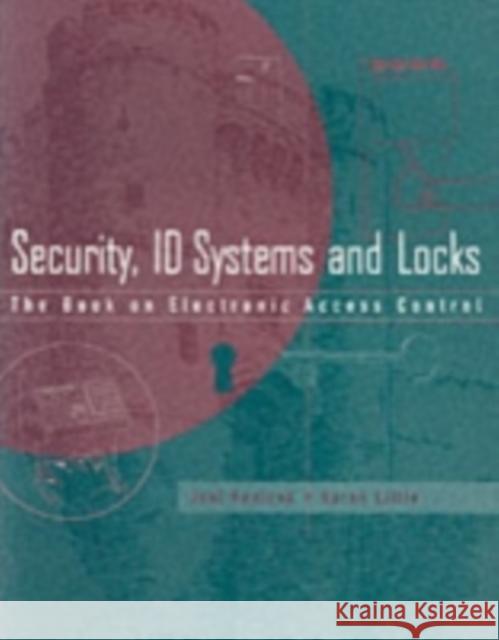 Security, ID Systems and Locks: The Book on Electronic Access Control Konicek, Joel 9780750699327 Butterworth-Heinemann