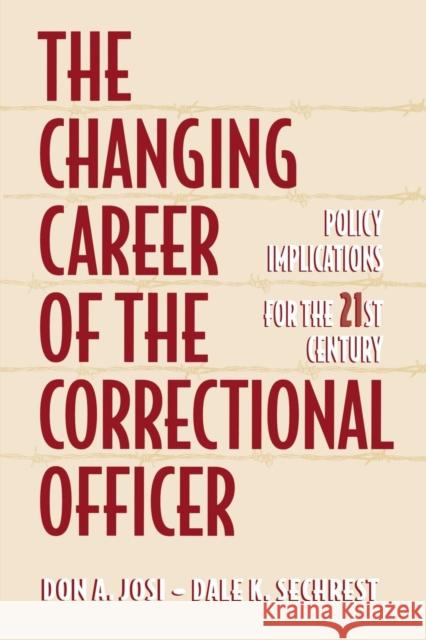 The Changing Career of the Correctional Officer: Policy Implications for the 21st Century Don Josi, Dale Sechrest 9780750699624 Elsevier Science & Technology