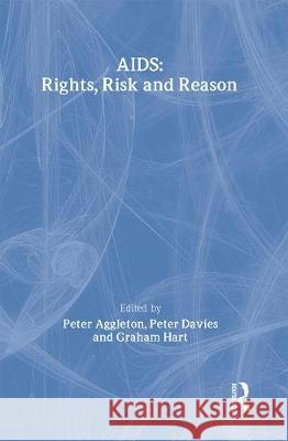 AIDS: Rights, Risk and Reason Peter Aggleton Peter Davies Graham Hart 9780750700399