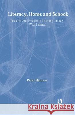 Literacy, Home and School: Research and Practice in Teaching Literacy with Parents Peter Hannon Hannon Peter 9780750703598 Routledge