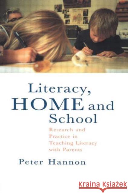 Literacy, Home and School: Research and Practice in Teaching Literacy with Parents Hannon, Peter 9780750703604 Routledge