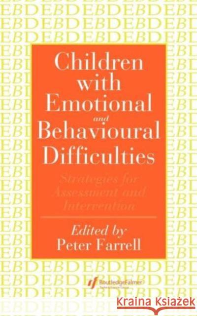 Children with Emotional and Behavioural Difficulties: Strategies for Assessment and Intervention Farrell, Peter 9780750703611 Routledge
