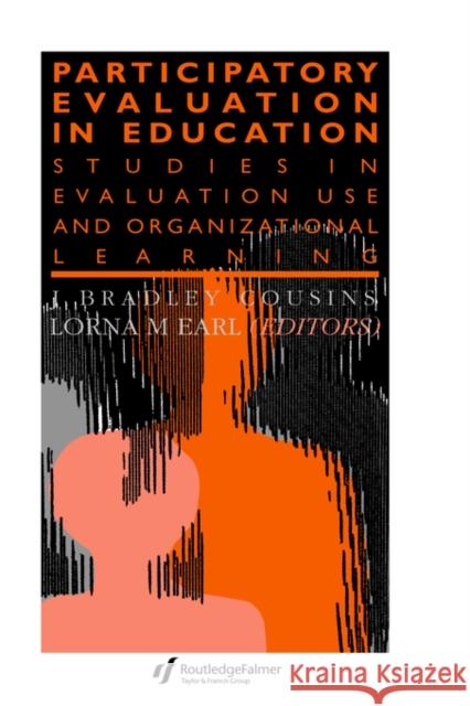 Participatory Evaluation in Education: Studies of Evaluation Use and Organizational Learning Earl, Lorna M. 9780750704021