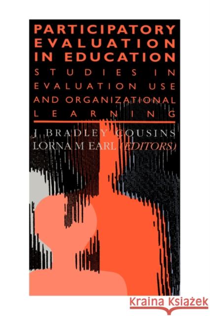 Participatory Evaluation in Education: Studies of Evaluation Use and Organizational Learning Earl, Lorna M. 9780750704038