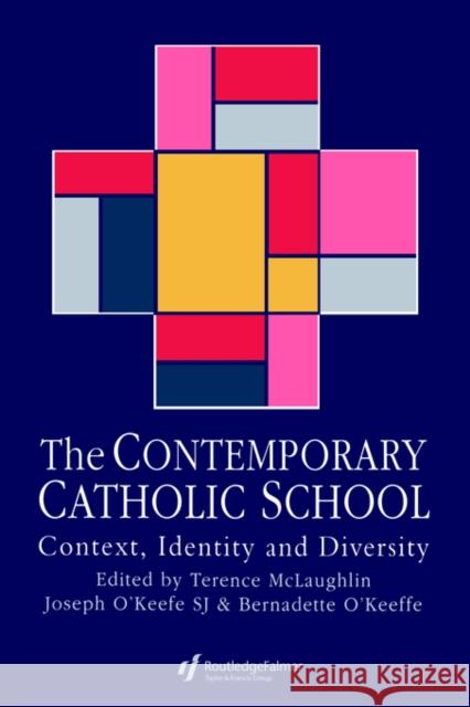 The Contemporary Catholic School: Context, Identity and Diversity McLaughlin, Terence 9780750704724 Routledge