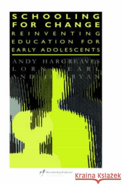 Schooling for Change: Reinventing Education for Early Adolescents Earl, Lorna 9780750704892