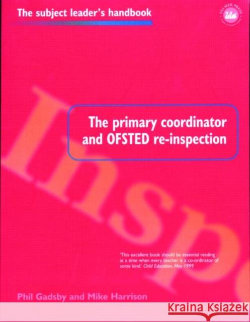The Primary Coordinator and OFSTED Re-Inspection Phil Gadsby Mike Harrison 9780750706995 Falmer Press