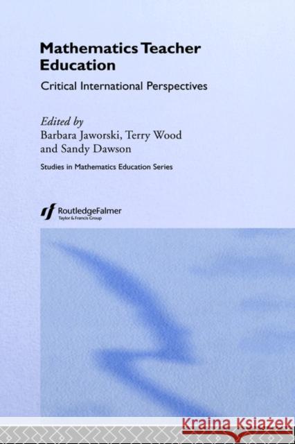 Mathematics Teacher Education: Critical International Perspectives Dawson, A. J. 9780750708098 Falmer Press