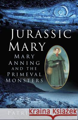 Jurassic Mary: Mary Anning and the Primeval Monsters Patricia Pierce 9780750959247