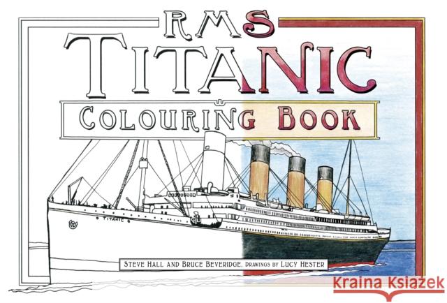 RMS Titanic Colouring Book Bruce Beveridge Steve Hall 9780750978507 The History Press Ltd