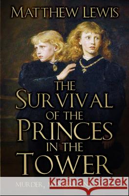 The Survival of Princes in the Tower: Murder, Mystery and Myth Lewis, Matthew 9780750989145 The History Press Ltd