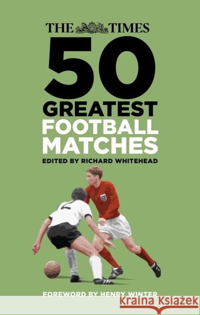 The Times 50 Greatest Football Matches Richard Whitehead 9780750990585