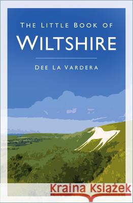 The Little Book of Wiltshire Dee La Vardera 9780750994217 The History Press Ltd