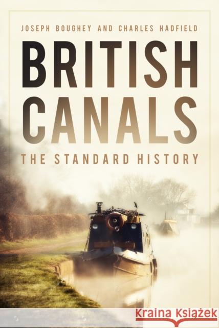 British Canals: The Standard History Hadfield, Charles 9780750999373