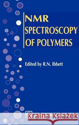 NMR Spectroscopy of Polymers R. N. Ibbett Roger N. Ibbett 9780751400052 Springer
