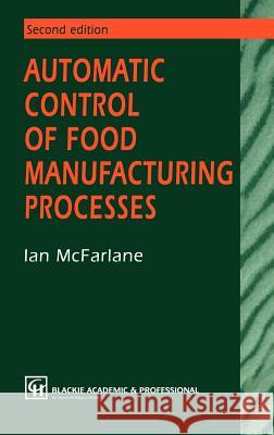Automatic Control of Food Manufacturing Processes Ian McFarlane I. McFarlane Aspen Publishers 9780751402070