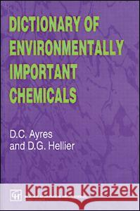 Dictionary of Environmentally Important Chemicals David C. Ayres Desmond G. Hellier 9780751402568 Blackie Academic and Professional