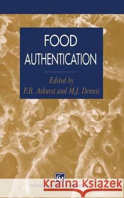 Food Authentication M. J. Dennis P. R. Ashurst Philip R. Ashurst 9780751403411
