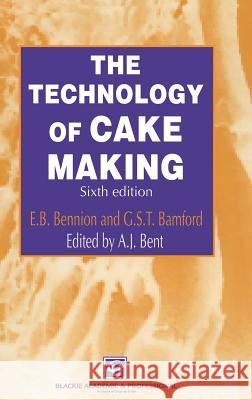 The Technology of Cake Making Aspen Publishers                         A. Bent E. B. Bennion 9780751403497