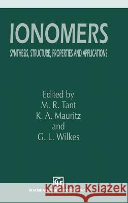 Ionomers: Synthesis, Structure, Properties and Applications Tant, M. R. 9780751403923 Blackie Academic and Professional