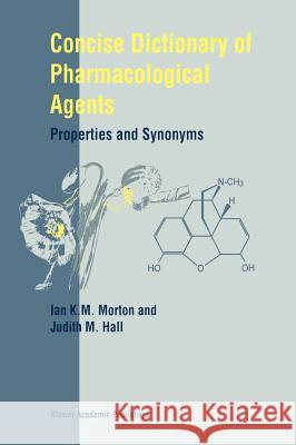 Concise Dictionary of Pharmacological Agents: Properties and Synonyms Morton, I. K. 9780751404999 Springer