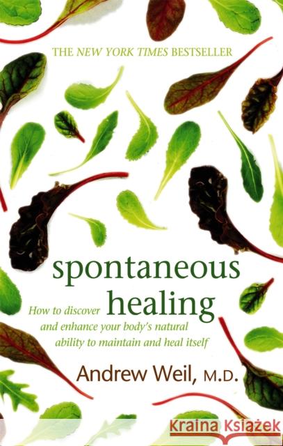 Spontaneous Healing: How to Discover and Enhance Your Body's Natural Ability to Maintain and Heal Itself Dr. Andrew Weil 9780751540819