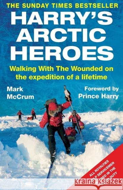 Harry's Arctic Heroes: Walking with the Wounded on the Expedition of a Lifetime McCrum, Mark 9780751547054 0