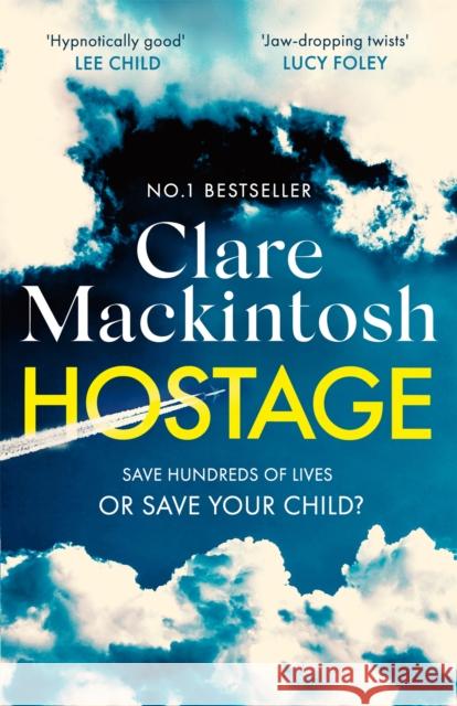 Hostage: The emotional 'what would you do?' thriller from the Sunday Times bestseller Clare Mackintosh 9780751577082 Little, Brown Book Group