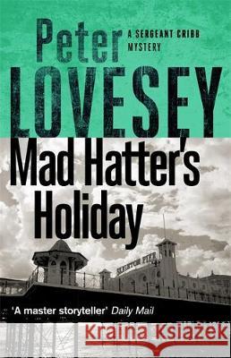 Mad Hatter's Holiday: The Fourth Sergeant Cribb Mystery Peter Lovesey 9780751581096