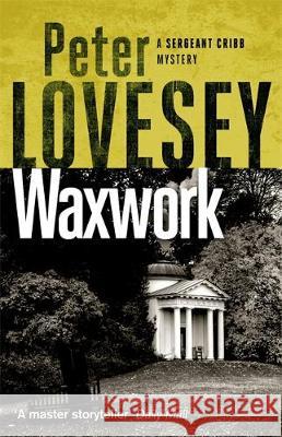 Waxwork: The Eighth Sergeant Cribb Mystery Peter Lovesey 9780751581232
