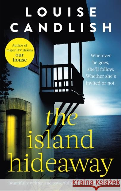 The Island Hideaway: The unforgettable debut novel from the Sunday Times bestselling author of Our House Louise Candlish 9780751585681